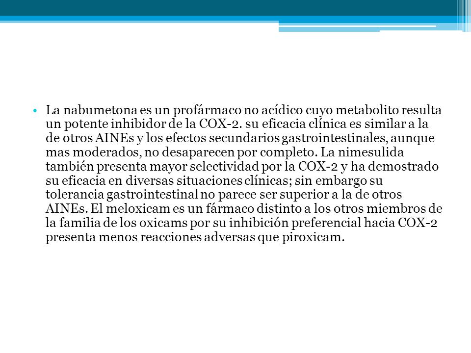 La nabumetona es un profármaco no acídico cuyo metabolito resulta un potente inhibidor de la COX-2.