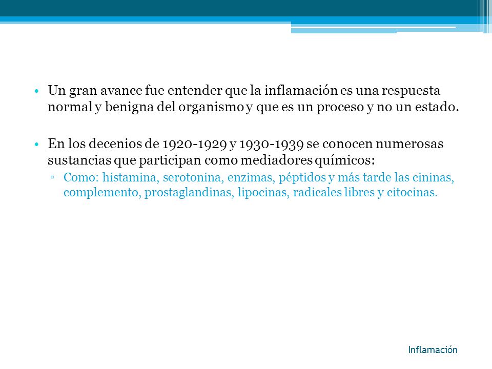Un gran avance fue entender que la inflamación es una respuesta normal y benigna del organismo y que es un proceso y no un estado.