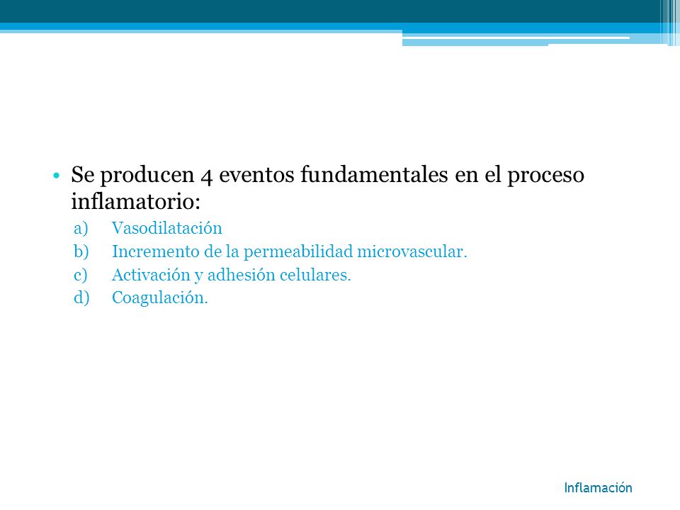 Se producen 4 eventos fundamentales en el proceso inflamatorio:
