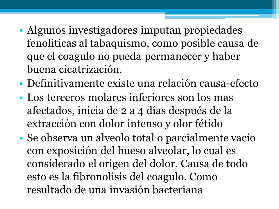 Algunos investigadores imputan propiedades fenoliticas al tabaquismo, como posible causa de que el coagulo no pueda permanecer y haber buena cicatrización.