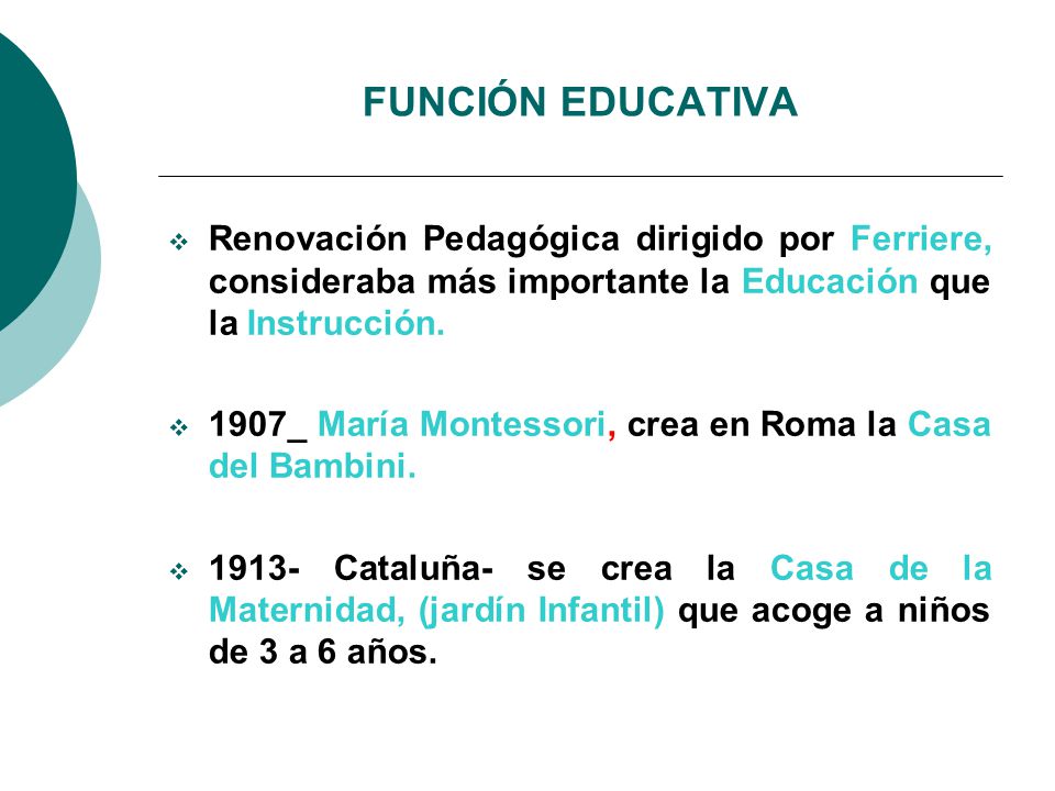 FUNCIÓN EDUCATIVA Renovación Pedagógica dirigido por Ferriere, consideraba más importante la Educación que la Instrucción.