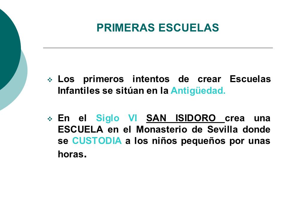 PRIMERAS ESCUELAS Los primeros intentos de crear Escuelas Infantiles se sitúan en la Antigüedad.