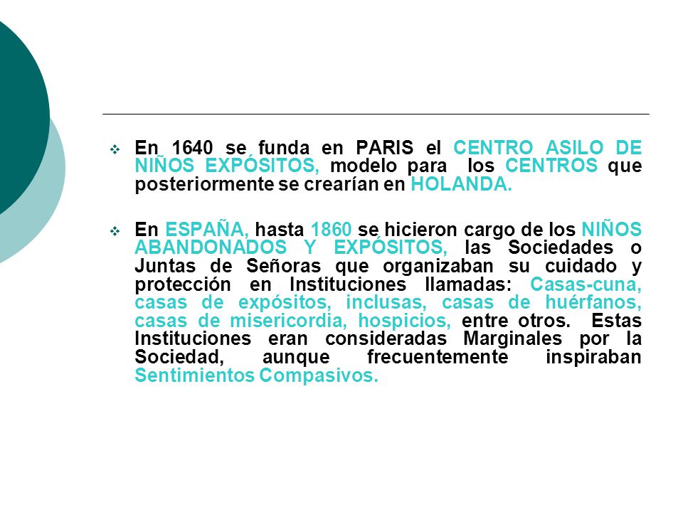 En 1640 se funda en PARIS el CENTRO ASILO DE NIÑOS EXPÓSITOS, modelo para los CENTROS que posteriormente se crearían en HOLANDA.