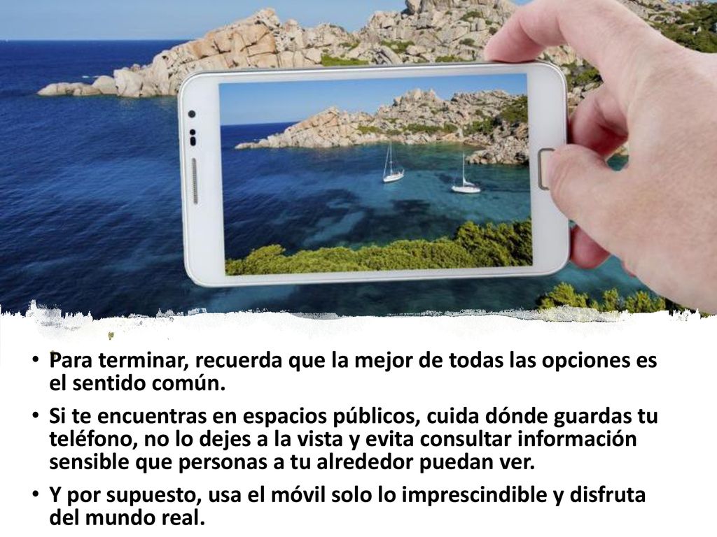Para terminar, recuerda que la mejor de todas las opciones es el sentido común.