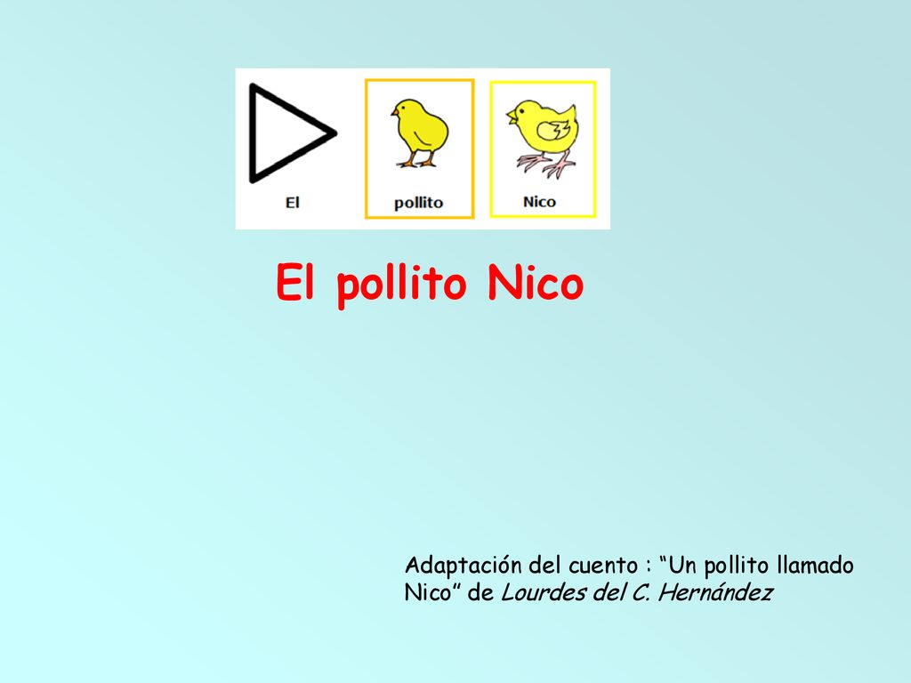 El pollito Nico Adaptación del cuento : Un pollito llamado Nico de Lourdes del C. Hernández