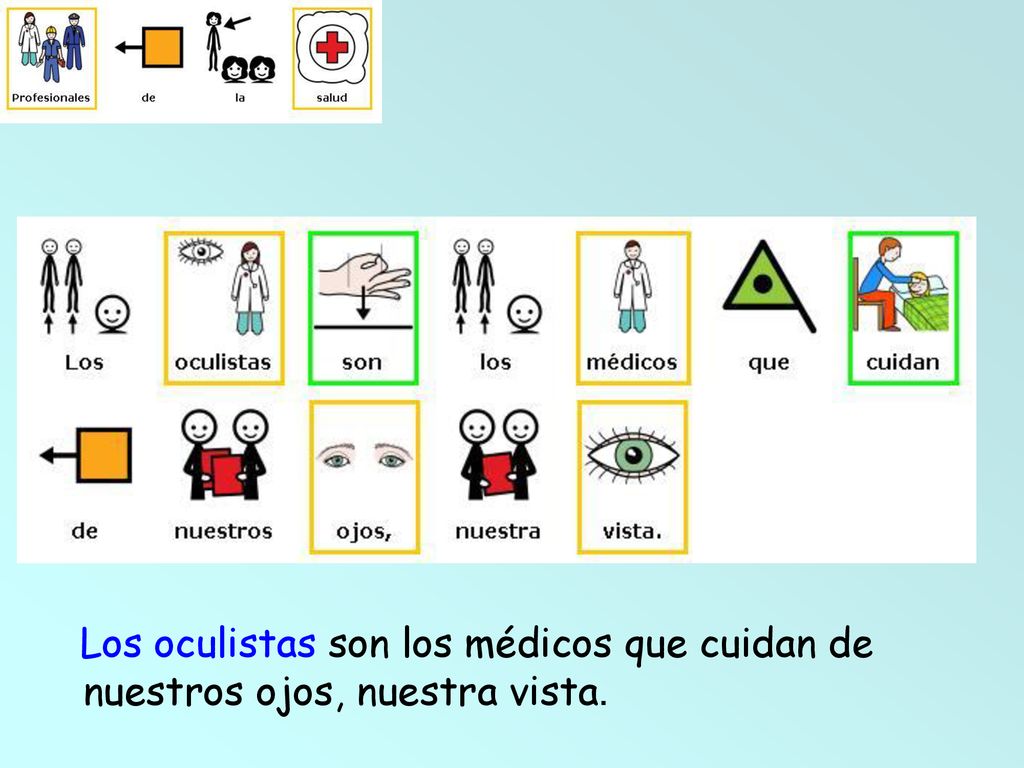 Los oculistas son los médicos que cuidan de nuestros ojos, nuestra vista.