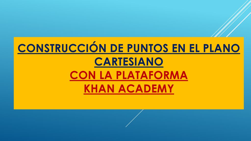 CONSTRUCCIÓN DE PUNTOS EN EL PLANO CARTESIANO CON LA PLATAFORMA KHAN ACADEMY