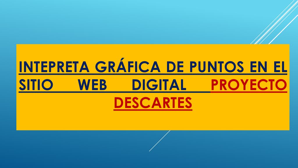 INTEPRETA GRÁFICA DE PUNTOS EN EL SITIO WEB DIGITAL PROYECTO DESCARTES
