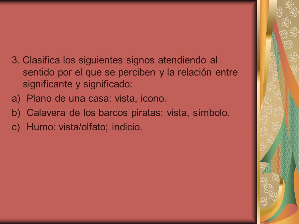 3. Clasifica los siguientes signos atendiendo al sentido por el que se perciben y la relación entre significante y significado: