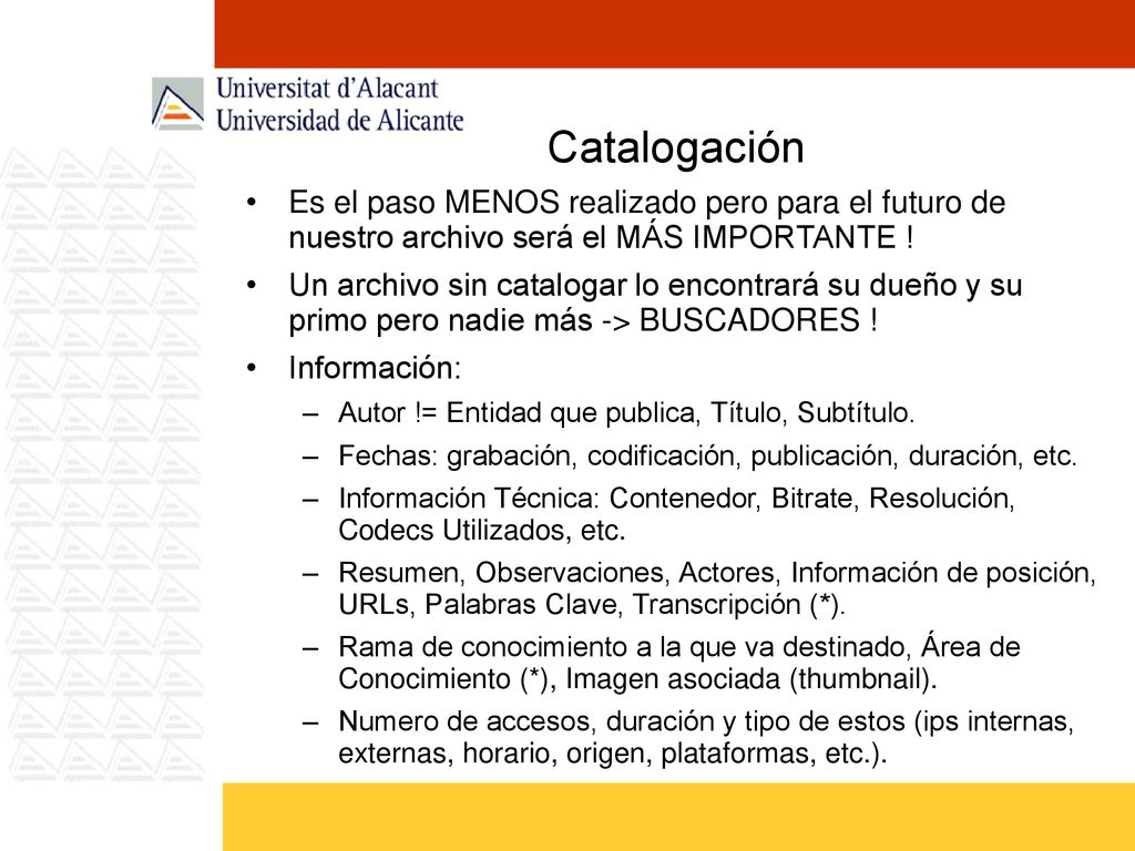Catalogación Es el paso MENOS realizado pero para el futuro de nuestro archivo será el MÁS IMPORTANTE !