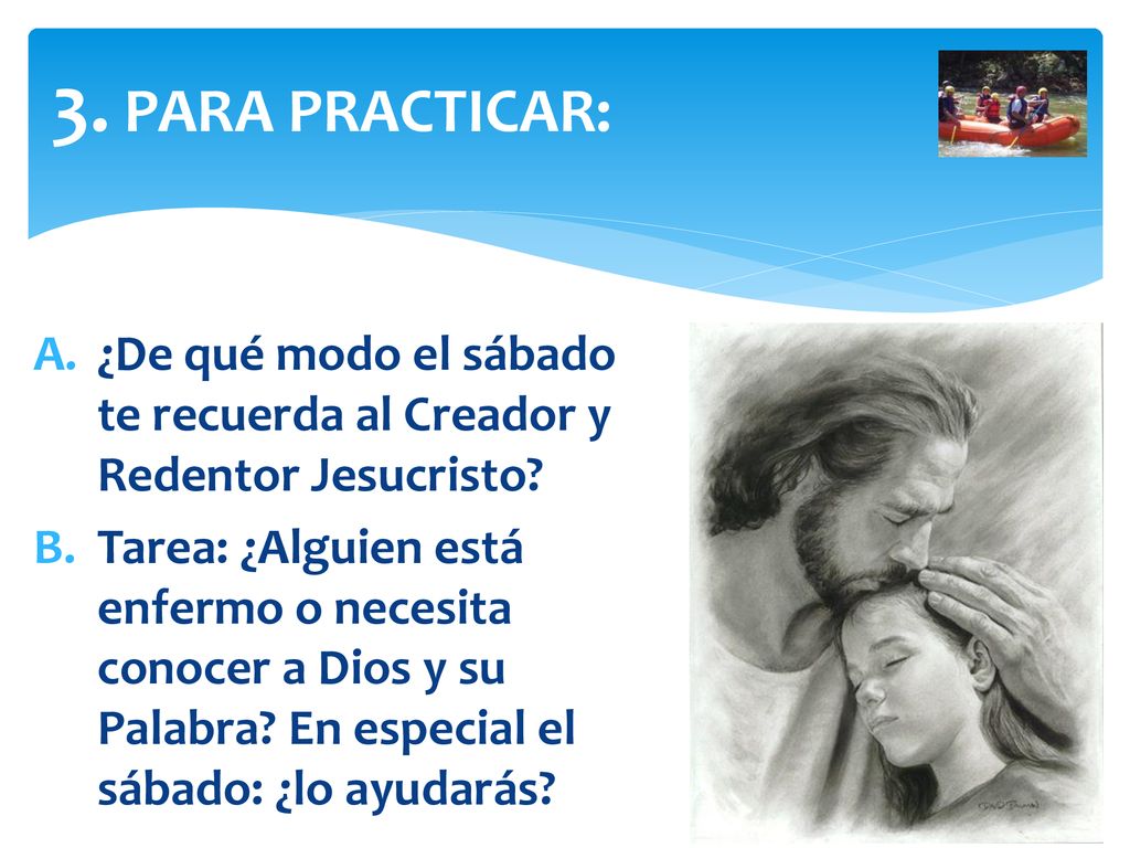 3. PARA PRACTICAR: ¿De qué modo el sábado te recuerda al Creador y Redentor Jesucristo