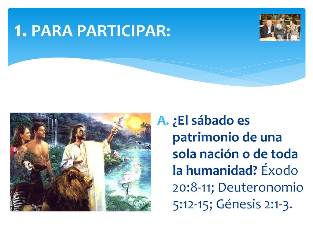 1. PARA PARTICIPAR: ¿El sábado es patrimonio de una sola nación o de toda la humanidad.