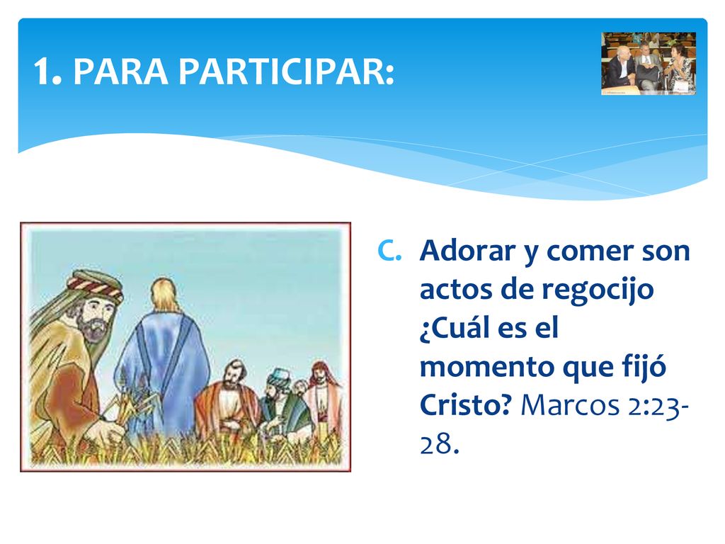 1. PARA PARTICIPAR: Adorar y comer son actos de regocijo ¿Cuál es el momento que fijó Cristo.
