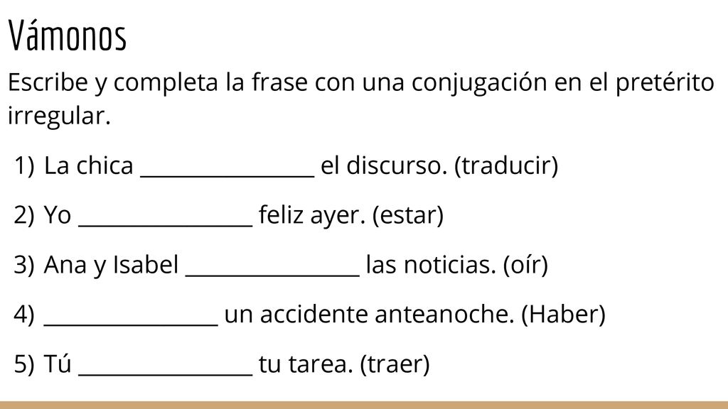 Vámonos Escribe y completa la frase con una conjugación en el pretérito irregular. La chica ________________ el discurso. (traducir)