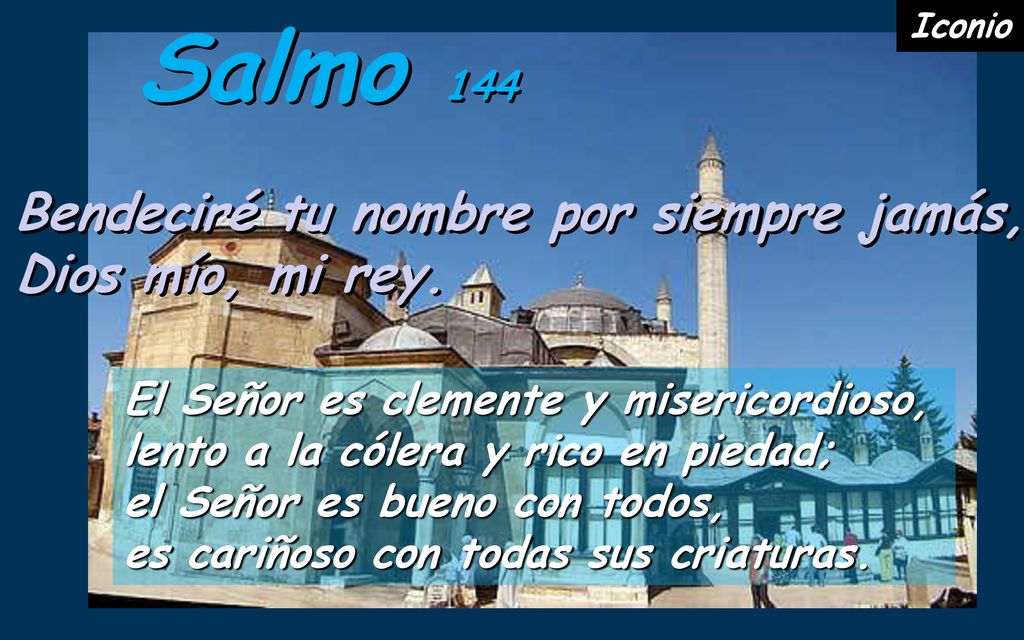 Salmo 144 Bendeciré tu nombre por siempre jamás, Dios mío, mi rey.