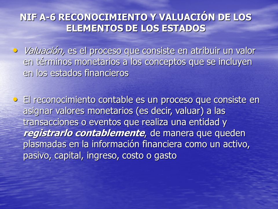 NIF A-6 RECONOCIMIENTO Y VALUACIÓN DE LOS ELEMENTOS DE LOS ESTADOS