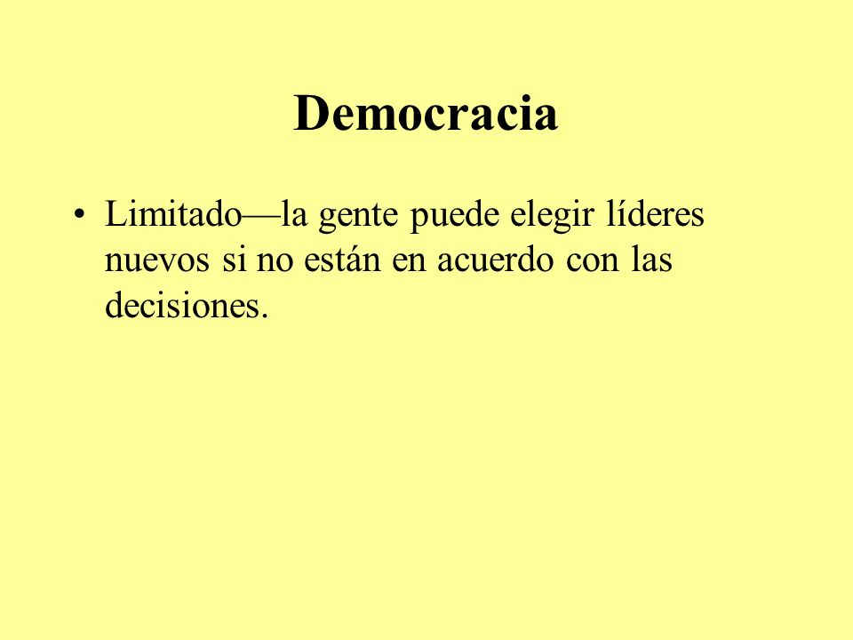 Democracia Limitado—la gente puede elegir líderes nuevos si no están en acuerdo con las decisiones.