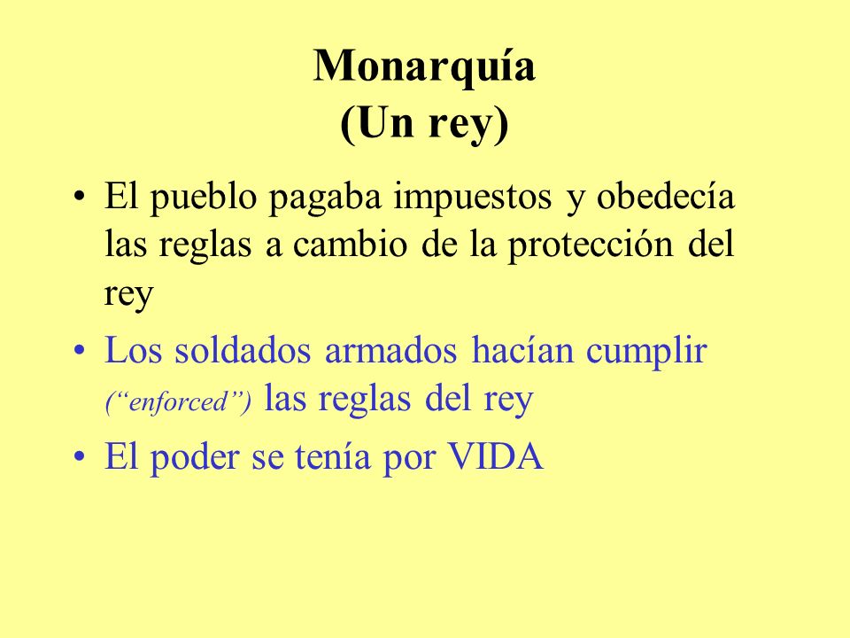 Monarquía (Un rey) El pueblo pagaba impuestos y obedecía las reglas a cambio de la protección del rey.