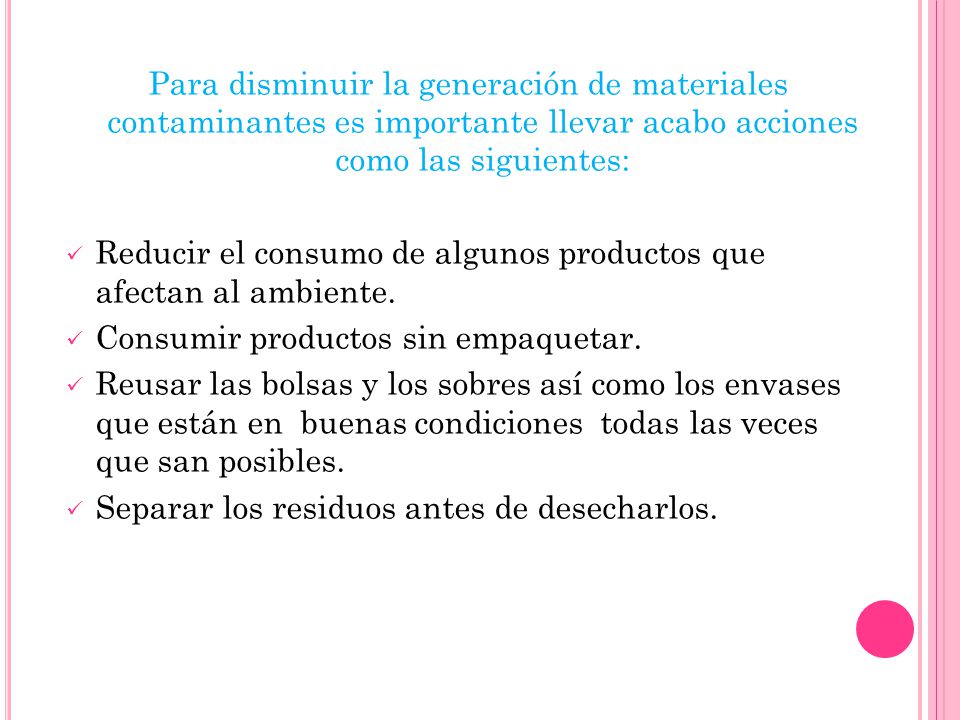 Para disminuir la generación de materiales contaminantes es importante llevar acabo acciones como las siguientes: