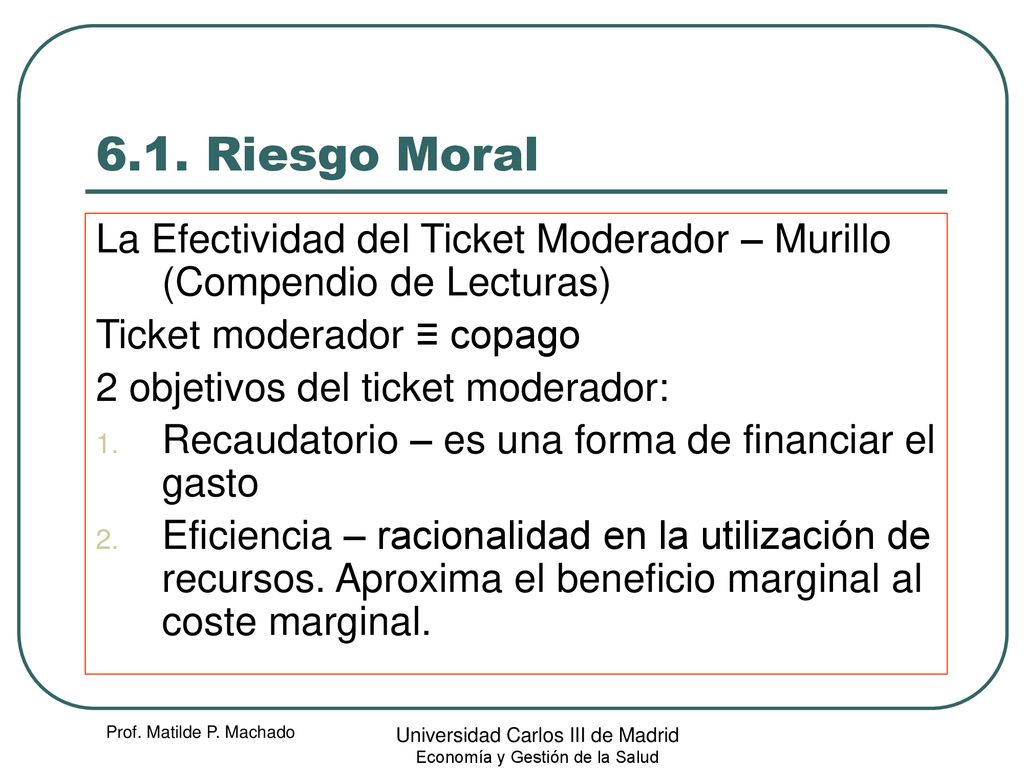 6.1. Riesgo Moral La Efectividad del Ticket Moderador – Murillo (Compendio de Lecturas) Ticket moderador ≡ copago.