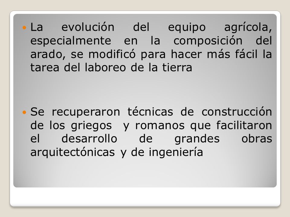 La evolución del equipo agrícola, especialmente en la composición del arado, se modificó para hacer más fácil la tarea del laboreo de la tierra