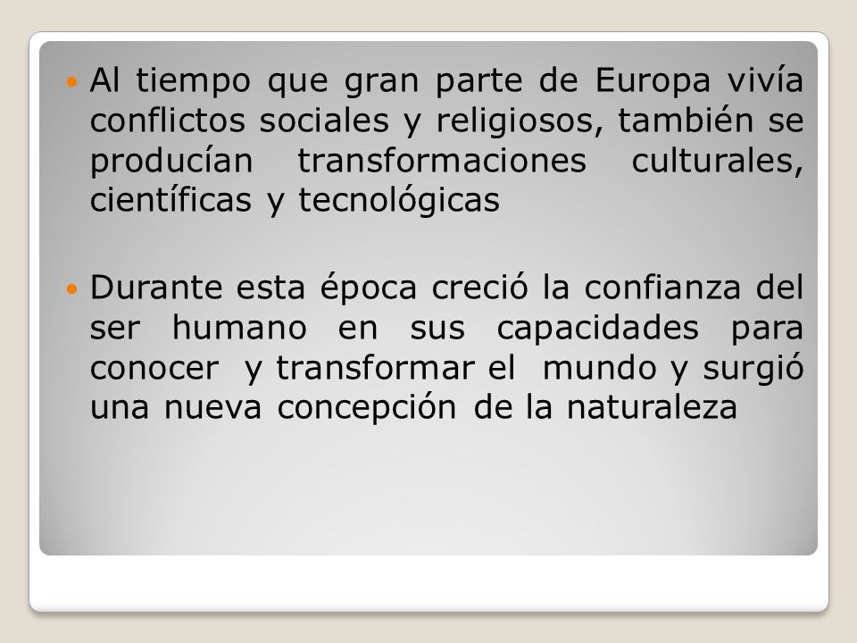 Al tiempo que gran parte de Europa vivía conflictos sociales y religiosos, también se producían transformaciones culturales, científicas y tecnológicas