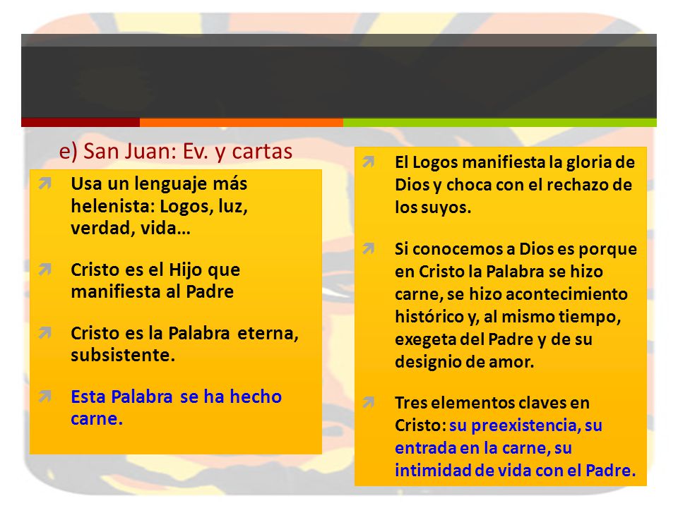 e) San Juan: Ev. y cartas El Logos manifiesta la gloria de Dios y choca con el rechazo de los suyos.