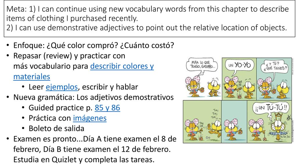 Meta: 1) I can continue using new vocabulary words from this chapter to describe items of clothing I purchased recently. 2) I can use demonstrative adjectives to point out the relative location of objects.