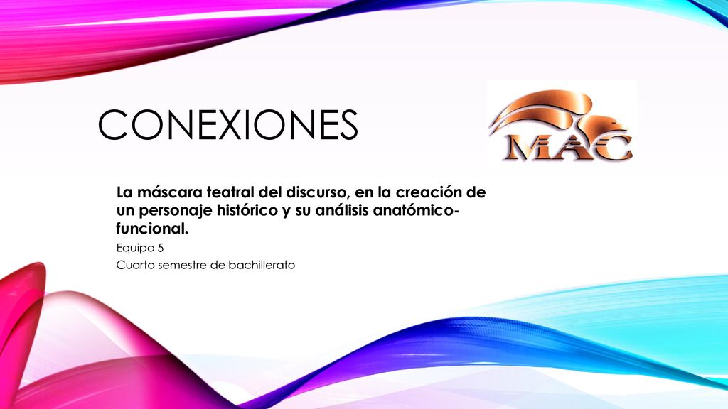 CONEXIONES La máscara teatral del discurso, en la creación de un personaje histórico y su análisis anatómico- funcional.