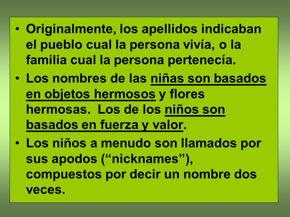 Originalmente, los apellidos indicaban el pueblo cual la persona vivía, o la familia cual la persona pertenecía.