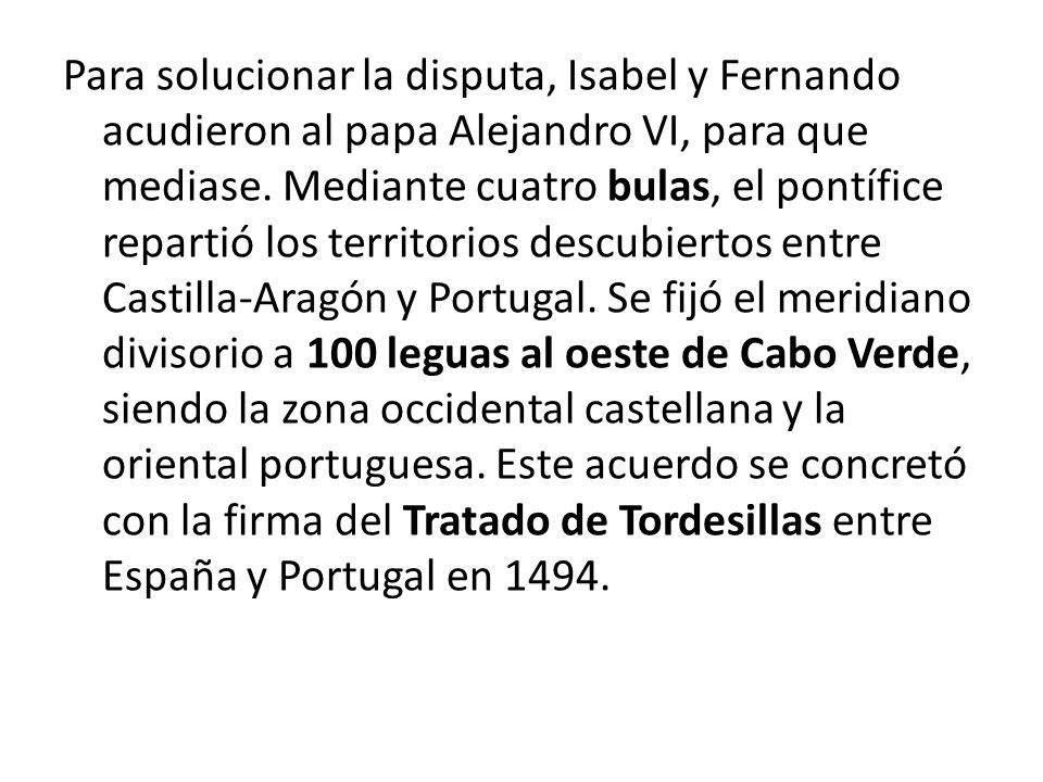 Para solucionar la disputa, Isabel y Fernando acudieron al papa Alejandro VI, para que mediase.