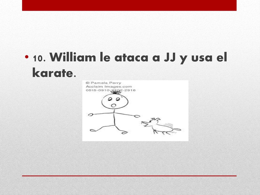 10. William le ataca a JJ y usa el karate.