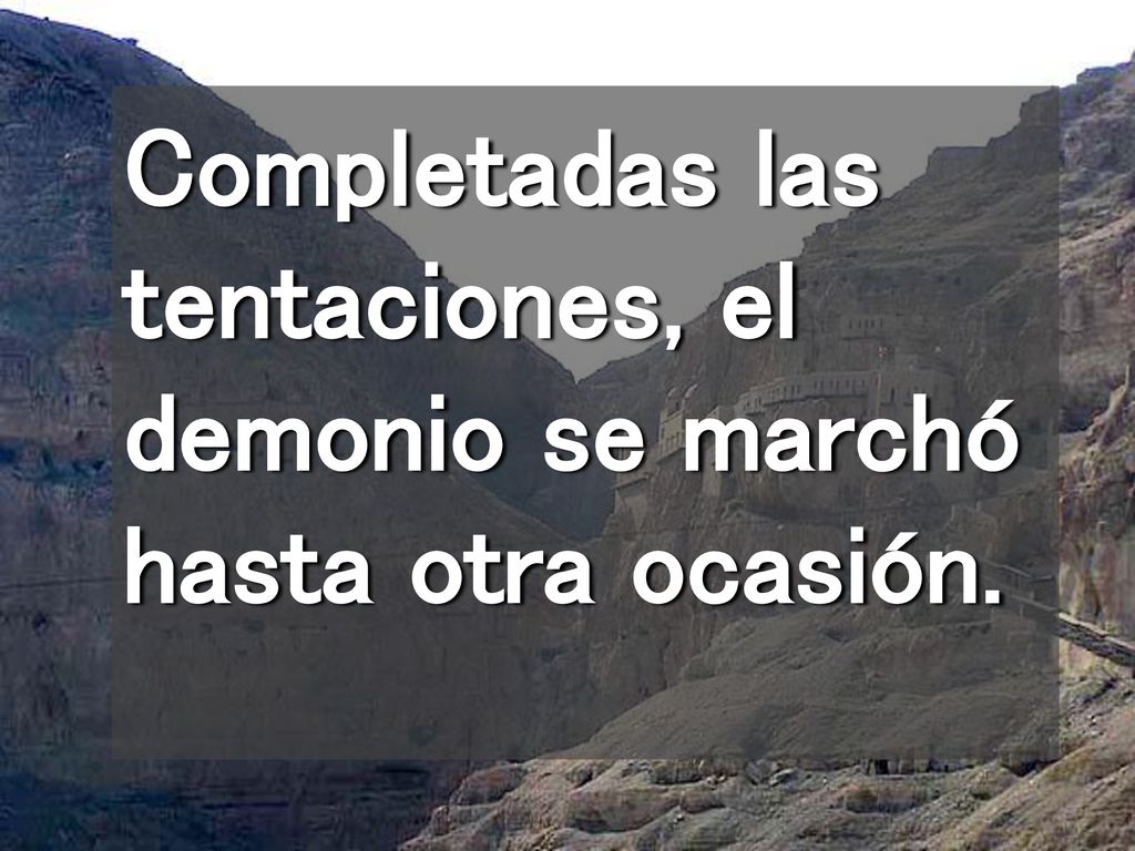 Completadas las tentaciones, el demonio se marchó hasta otra ocasión.