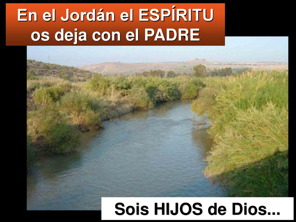 En el Jordán el ESPÍRITU os deja con el PADRE