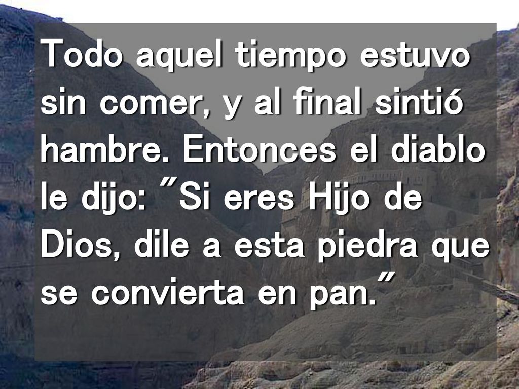 Todo aquel tiempo estuvo sin comer, y al final sintió hambre