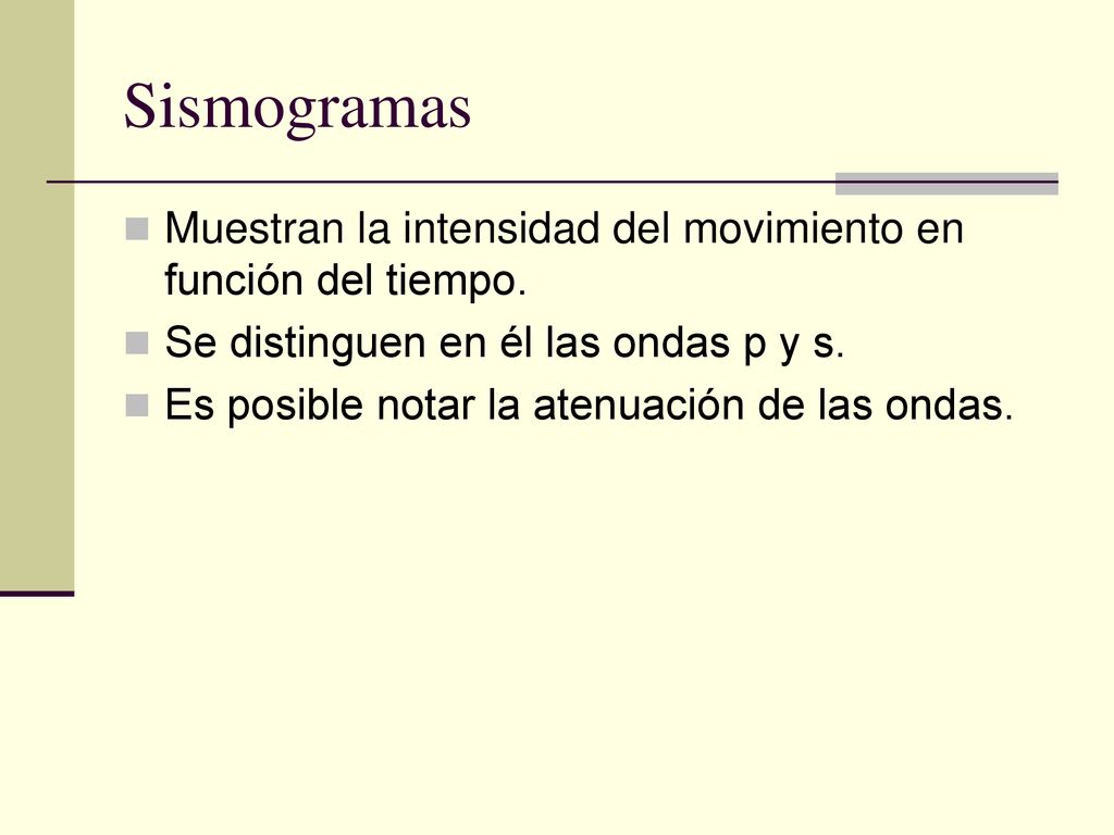 Sismogramas Muestran la intensidad del movimiento en función del tiempo. Se distinguen en él las ondas p y s.