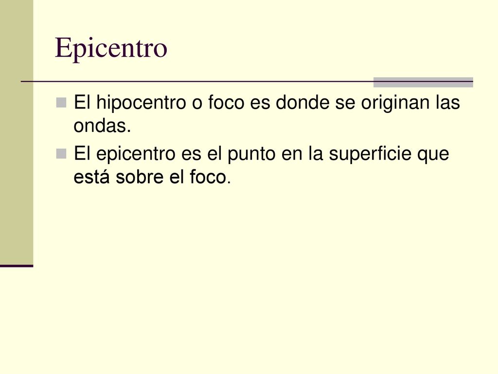 Epicentro El hipocentro o foco es donde se originan las ondas.