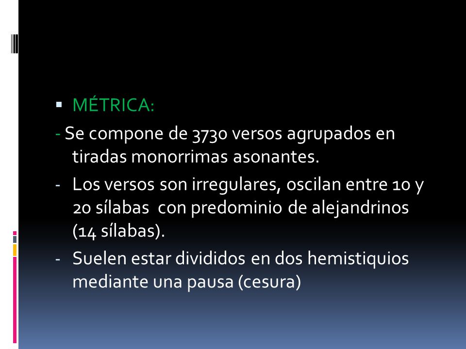 MÉTRICA: - Se compone de 3730 versos agrupados en tiradas monorrimas asonantes.