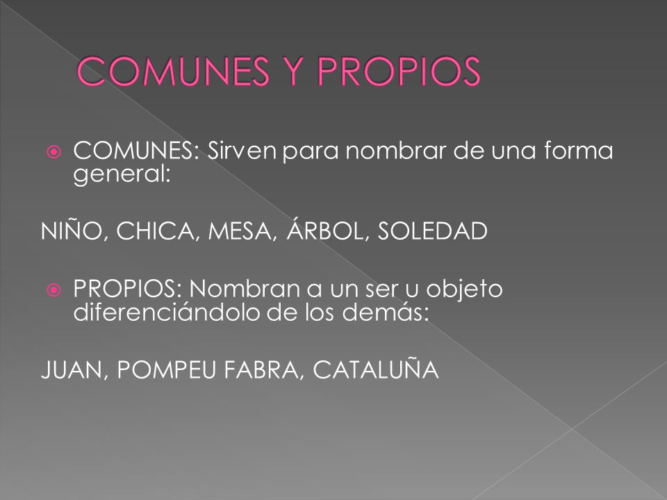 COMUNES Y PROPIOS COMUNES: Sirven para nombrar de una forma general: