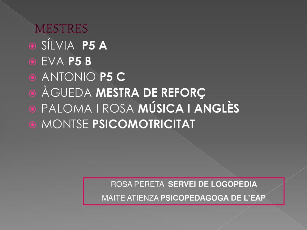 MESTRES SÍLVIA P5 A EVA P5 B ANTONIO P5 C ÀGUEDA MESTRA DE REFORÇ