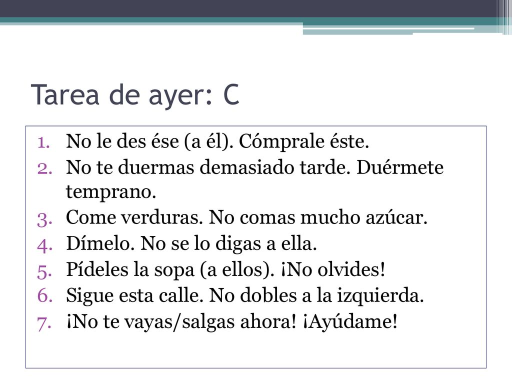 Tarea de ayer: C No le des ése (a él). Cómprale éste.