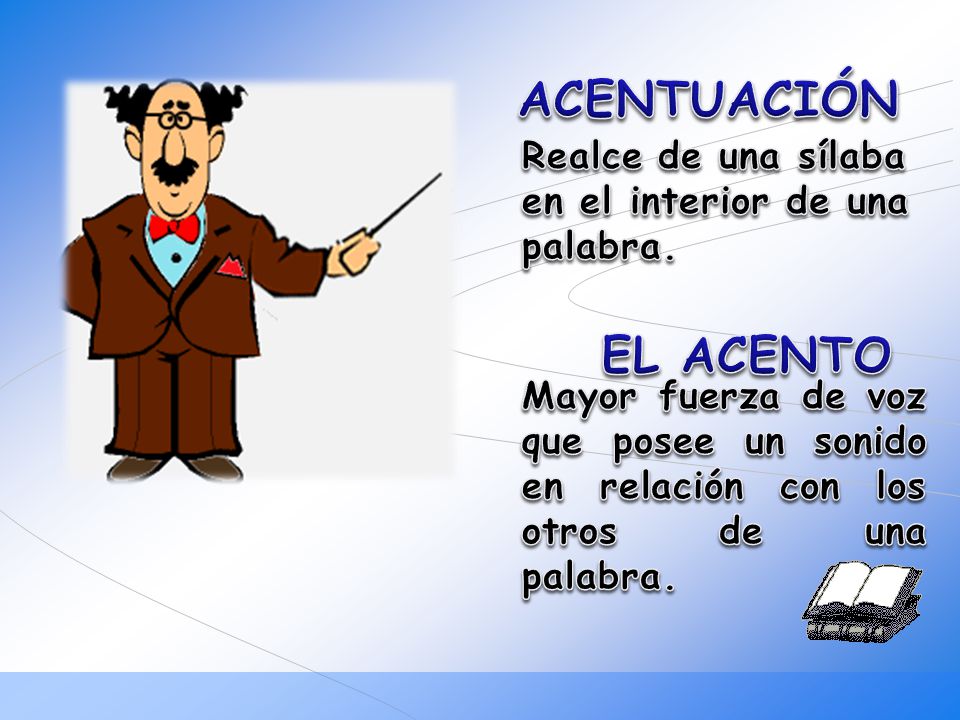 ACENTUACIÓN Realce de una sílaba en el interior de una palabra. EL ACENTO.