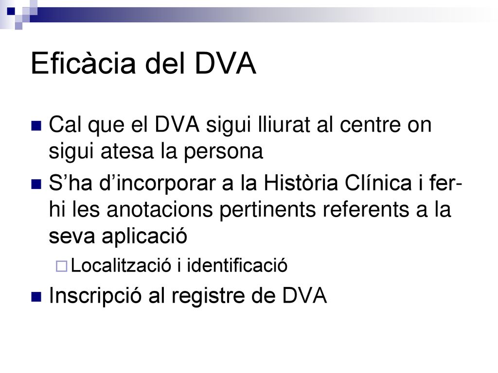 Eficàcia del DVA Cal que el DVA sigui lliurat al centre on sigui atesa la persona.