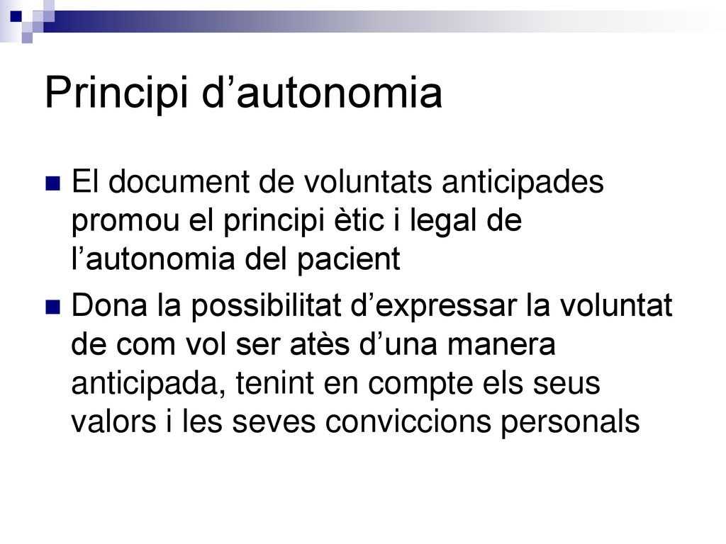 Principi d’autonomia El document de voluntats anticipades promou el principi ètic i legal de l’autonomia del pacient.