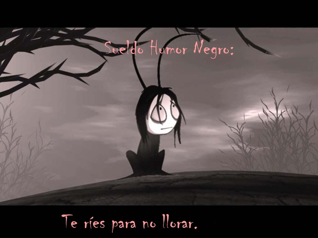 Sueldo Humor Negro: Te ríes para no llorar.