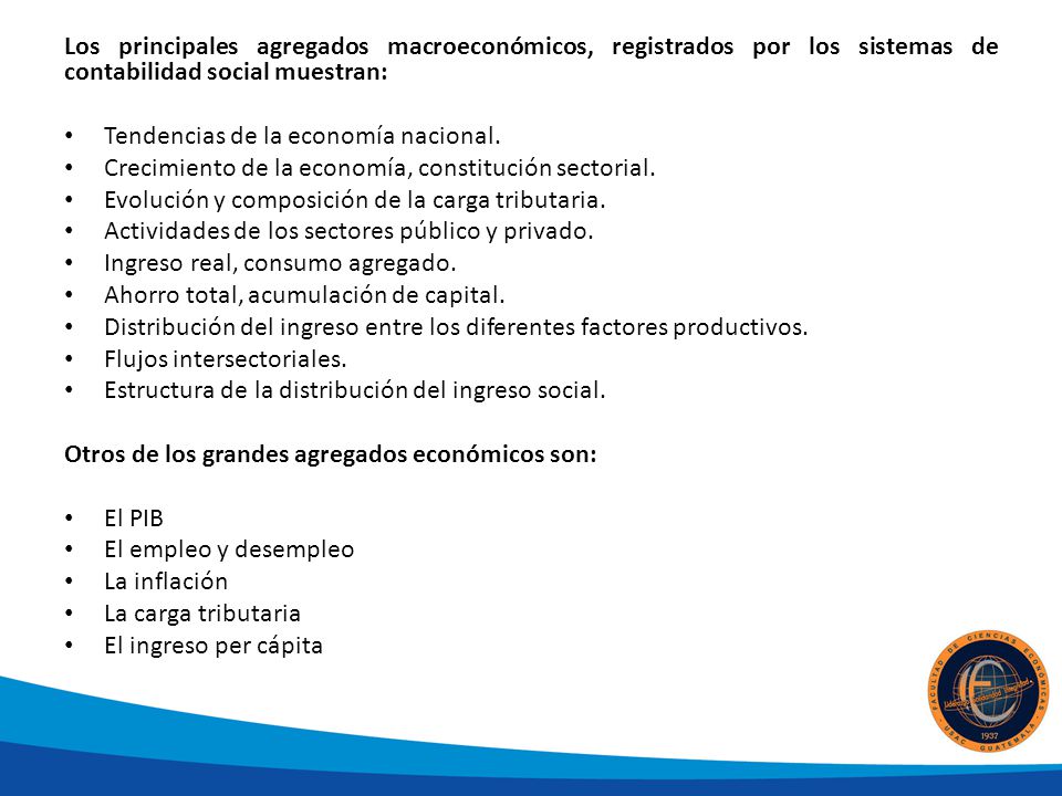 Los principales agregados macroeconómicos, registrados por los sistemas de contabilidad social muestran: