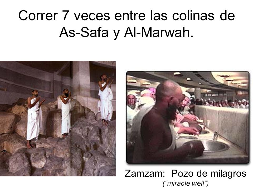Correr 7 veces entre las colinas de As-Safa y Al-Marwah.