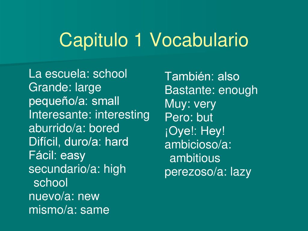 Capitulo 1 Vocabulario La escuela: school También: also Grande: large