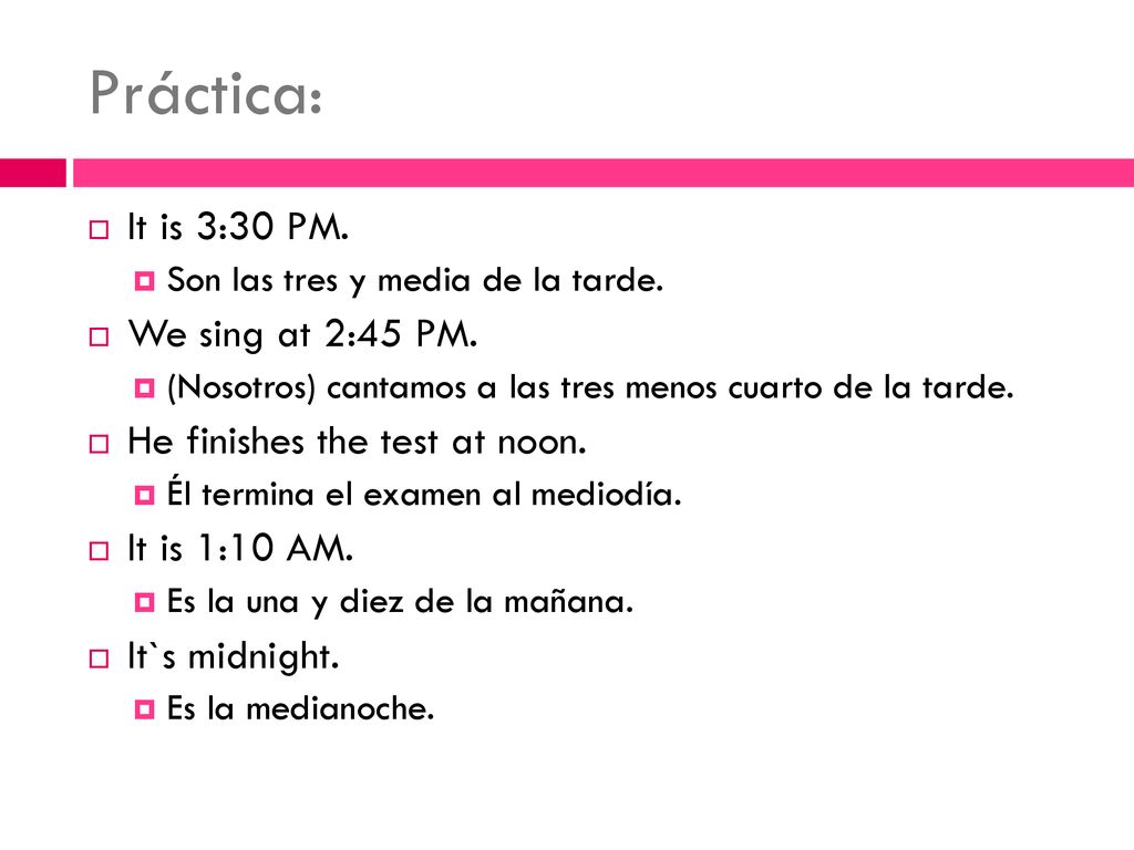 Práctica: It is 3:30 PM. We sing at 2:45 PM.