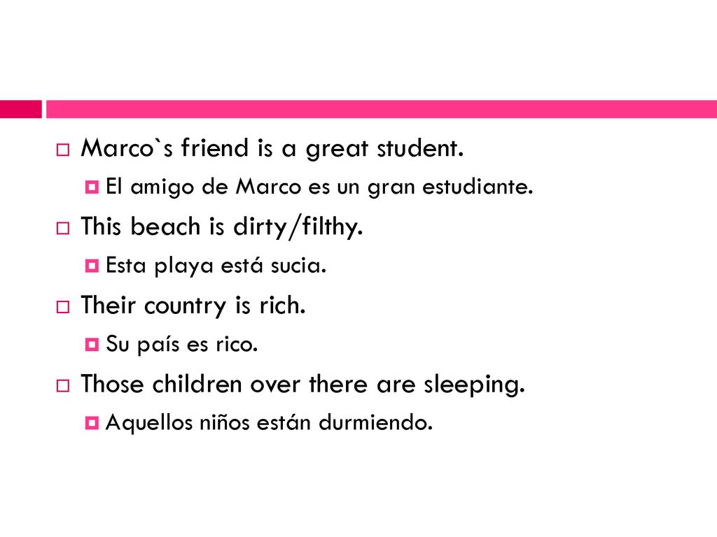 Marco`s friend is a great student. This beach is dirty/filthy.